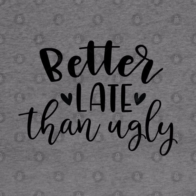 Better Late Than Ugly by Dojaja